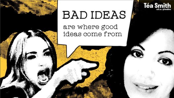 Bad Ideas are the scaffolding for good ones