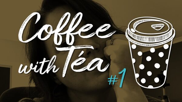 Coffee with Téa #1