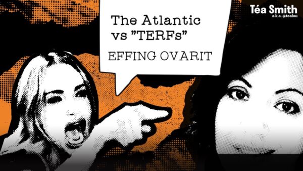 [Téasplaining] The Atlantic vs "TERFs" & Being #Ovarit.